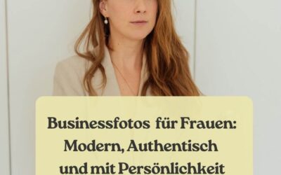 Businessfotos für Frauen: Modern, Authentisch und mit Persönlichkeit
